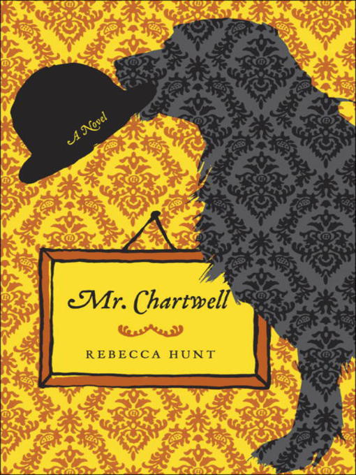 Title details for Mr. Chartwell by Rebecca Hunt - Wait list